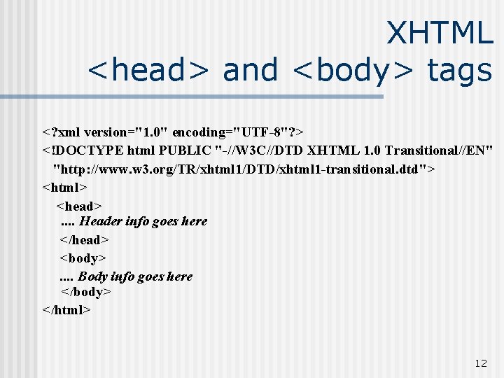 XHTML <head> and <body> tags <? xml version="1. 0" encoding="UTF-8"? > <!DOCTYPE html PUBLIC