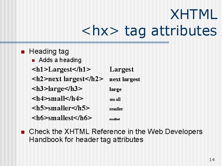 XHTML <hx> tag attributes n Heading tag n Adds a heading <h 1>Largest</h 1>