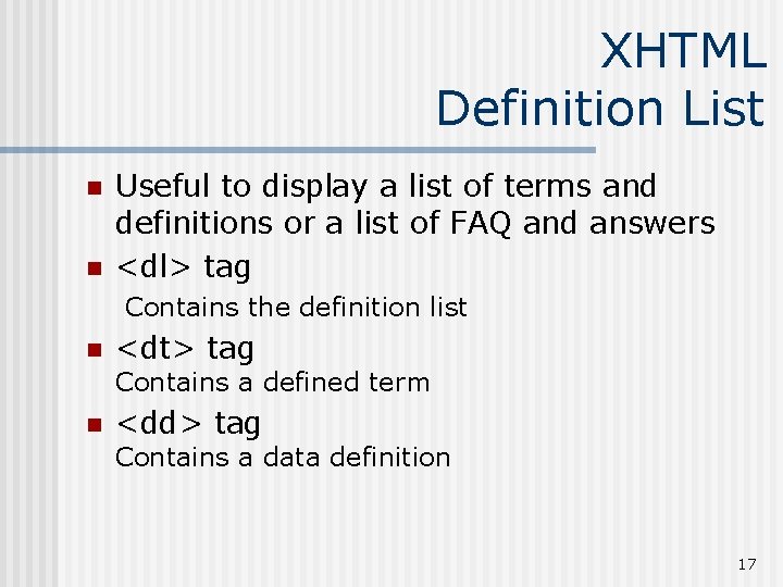 XHTML Definition List n n Useful to display a list of terms and definitions