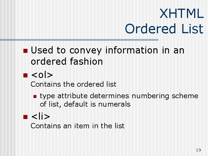 XHTML Ordered List Used to convey information in an ordered fashion n <ol> n