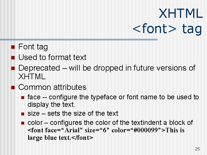 XHTML <font> tag n n Font tag Used to format text Deprecated – will