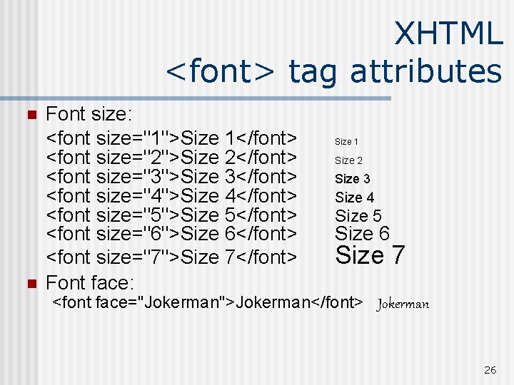 XHTML <font> tag attributes n n Font size: <font size="1">Size 1</font> <font size="2">Size 2</font>