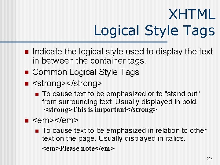 XHTML Logical Style Tags n n n Indicate the logical style used to display