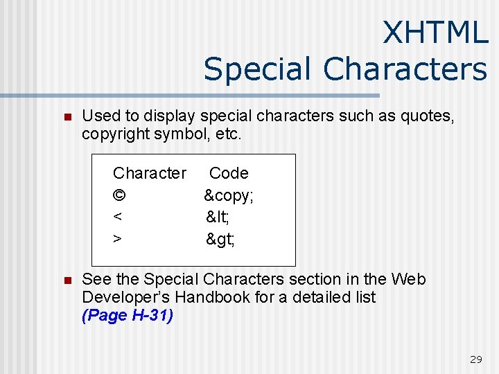 XHTML Special Characters n Used to display special characters such as quotes, copyright symbol,