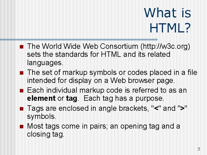 What is HTML? n n n The World Wide Web Consortium (http: //w 3