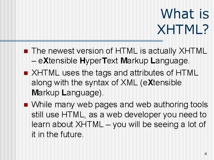 What is XHTML? n n n The newest version of HTML is actually XHTML