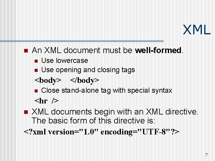XML n An XML document must be well-formed. n n Use lowercase Use opening