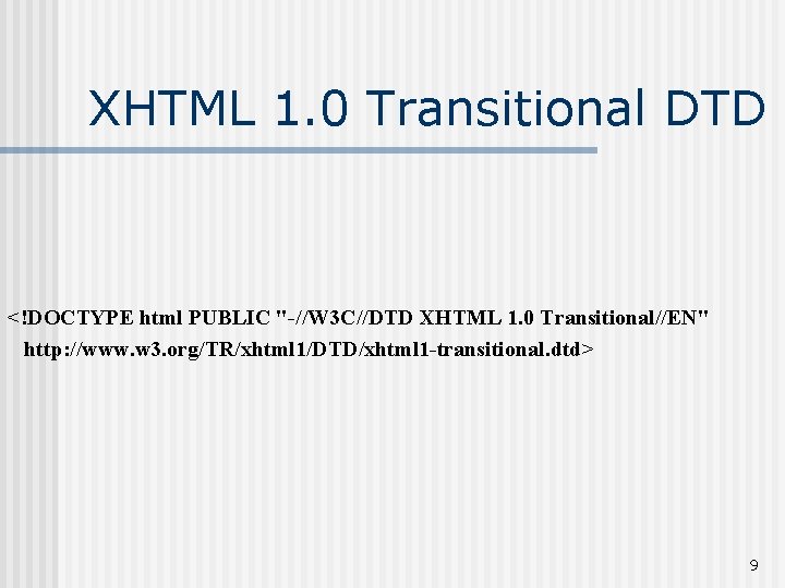 XHTML 1. 0 Transitional DTD <!DOCTYPE html PUBLIC "-//W 3 C//DTD XHTML 1. 0