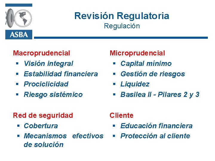 Revisión Regulatoria Regulación Macroprudencial § Visión integral § Estabilidad financiera § Prociclicidad § Riesgo