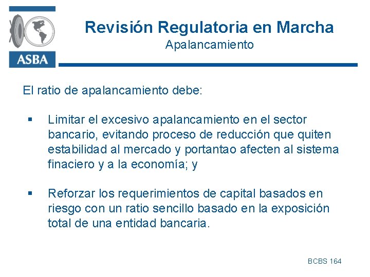 Revisión Regulatoria en Marcha Apalancamiento El ratio de apalancamiento debe: § Limitar el excesivo