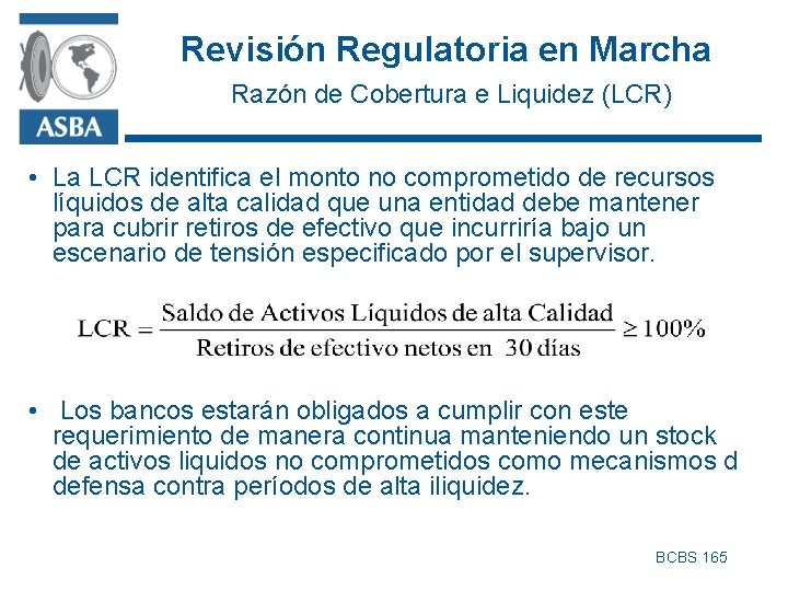 Revisión Regulatoria en Marcha Razón de Cobertura e Liquidez (LCR) • La LCR identifica