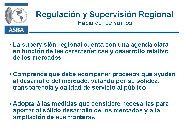 Regulación y Supervisión Regional Hacia donde vamos • La supervisión regional cuenta con una