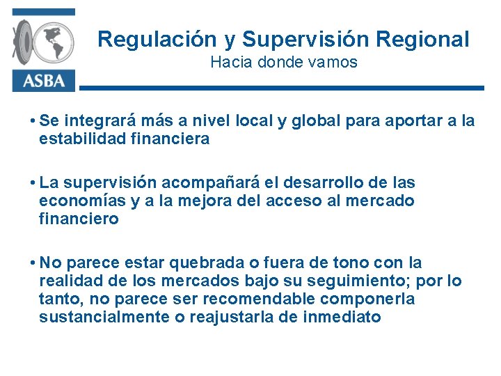 Regulación y Supervisión Regional Hacia donde vamos • Se integrará más a nivel local