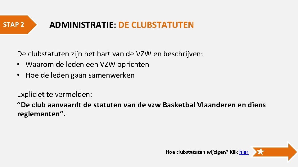 STAP 2 ADMINISTRATIE: DE CLUBSTATUTEN De clubstatuten zijn het hart van de VZW en