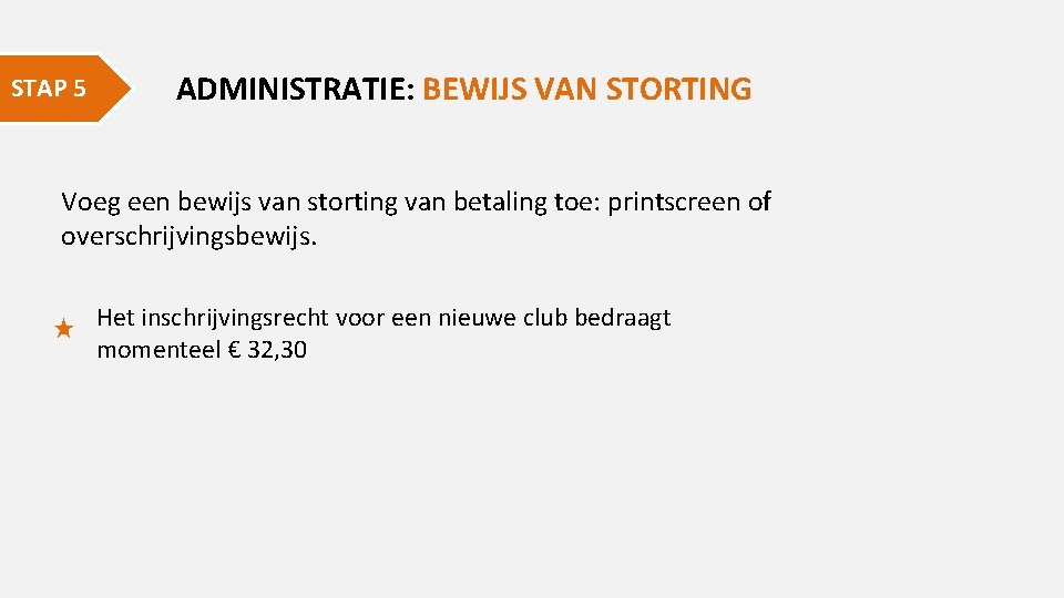 STAP 5 ADMINISTRATIE: BEWIJS VAN STORTING Voeg een bewijs van storting van betaling toe: