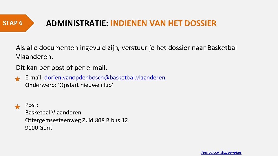 STAP 6 ADMINISTRATIE: INDIENEN VAN HET DOSSIER Als alle documenten ingevuld zijn, verstuur je