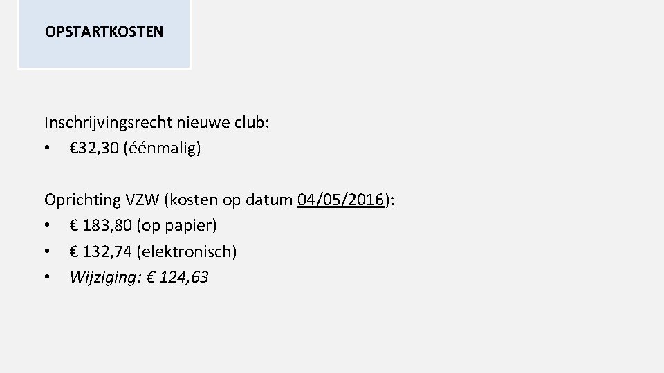 OPSTARTKOSTEN Inschrijvingsrecht nieuwe club: • € 32, 30 (éénmalig) Oprichting VZW (kosten op datum