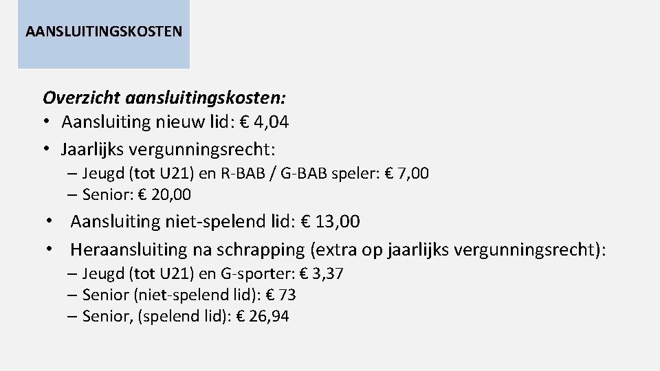 AANSLUITINGSKOSTEN Overzicht aansluitingskosten: • Aansluiting nieuw lid: € 4, 04 • Jaarlijks vergunningsrecht: –