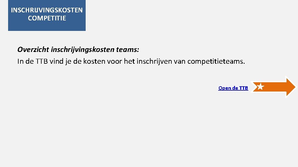 INSCHRIJVINGSKOSTEN COMPETITIE Overzicht inschrijvingskosten teams: In de TTB vind je de kosten voor het