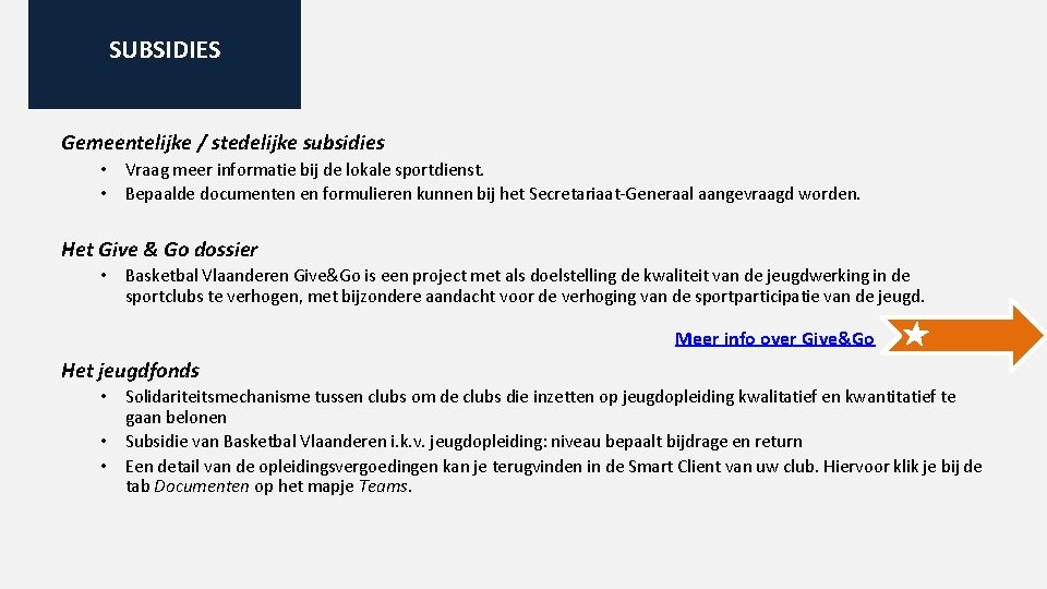 SUBSIDIES Gemeentelijke / stedelijke subsidies • Vraag meer informatie bij de lokale sportdienst. •