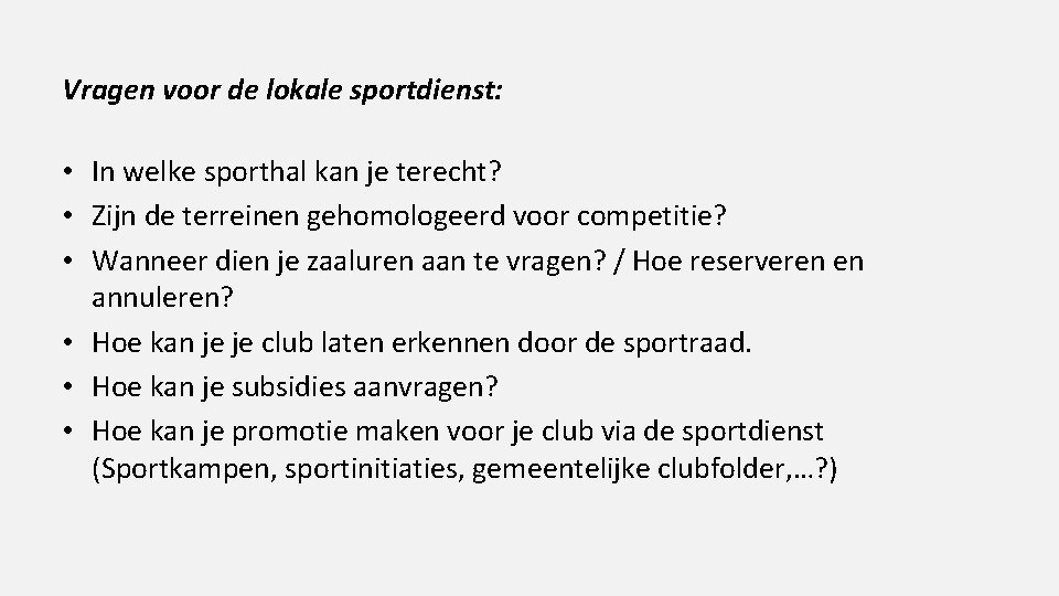 Vragen voor de lokale sportdienst: • In welke sporthal kan je terecht? • Zijn