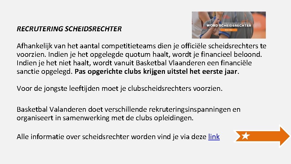 RECRUTERING SCHEIDSRECHTER Afhankelijk van het aantal competitieteams dien je officiële scheidsrechters te voorzien. Indien