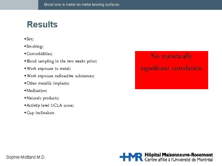 Blood ions in metal-on-metal bearing surfaces Results • Sex; • Smoking; • Comorbidities; •