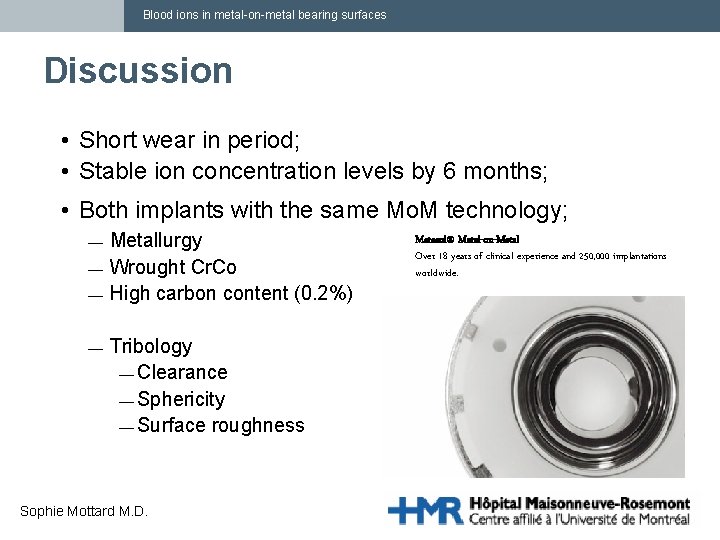 Blood ions in metal-on-metal bearing surfaces Discussion • Short wear in period; • Stable