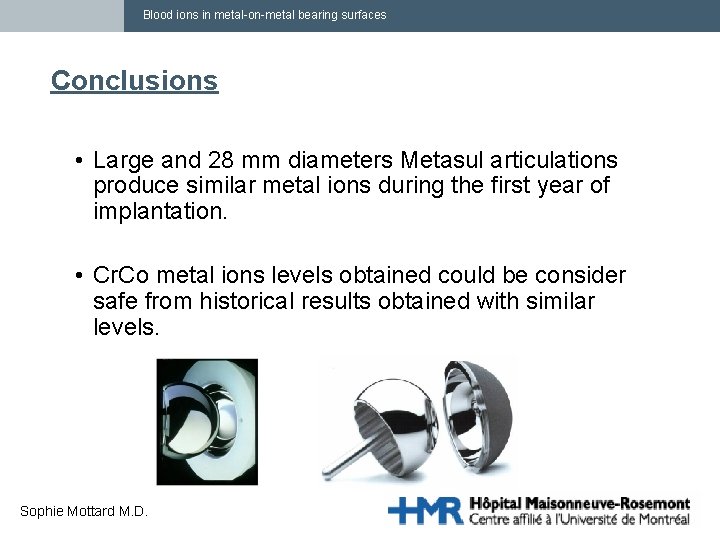 Blood ions in metal-on-metal bearing surfaces Conclusions • Large and 28 mm diameters Metasul