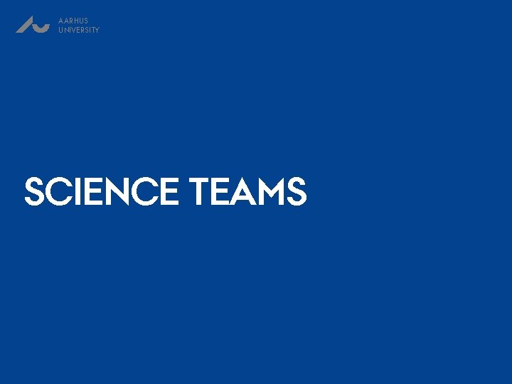 AARHUS UNIVERSITY SCIENCE TEAMS 