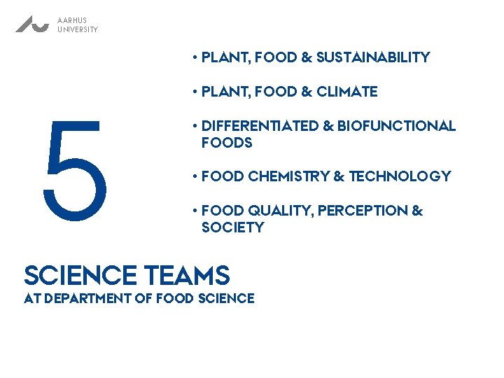 AARHUS UNIVERSITY • PLANT, FOOD & SUSTAINABILITY 5 • PLANT, FOOD & CLIMATE •