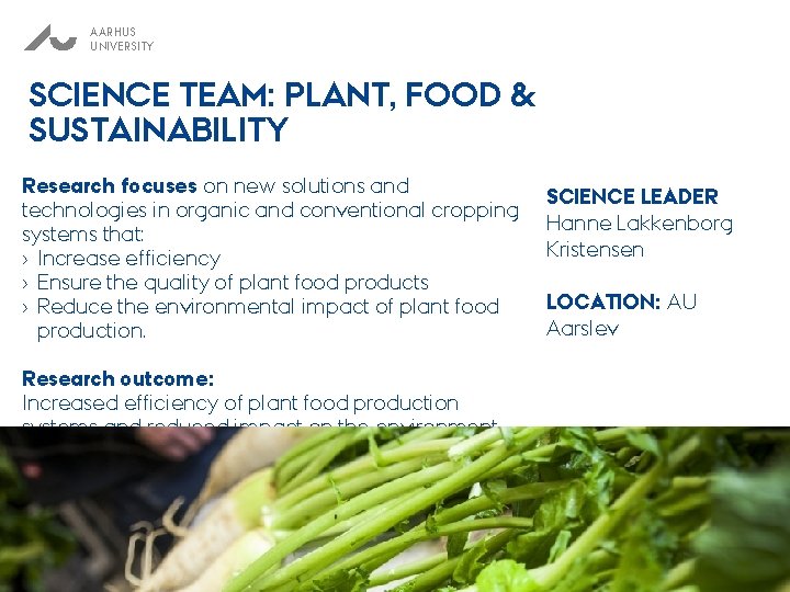 AARHUS UNIVERSITY SCIENCE TEAM: PLANT, FOOD & SUSTAINABILITY Research focuses on new solutions and