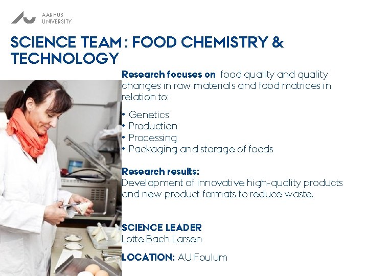 AARHUS UNIVERSITY SCIENCE TEAM : FOOD CHEMISTRY & TECHNOLOGY Research focuses on food quality