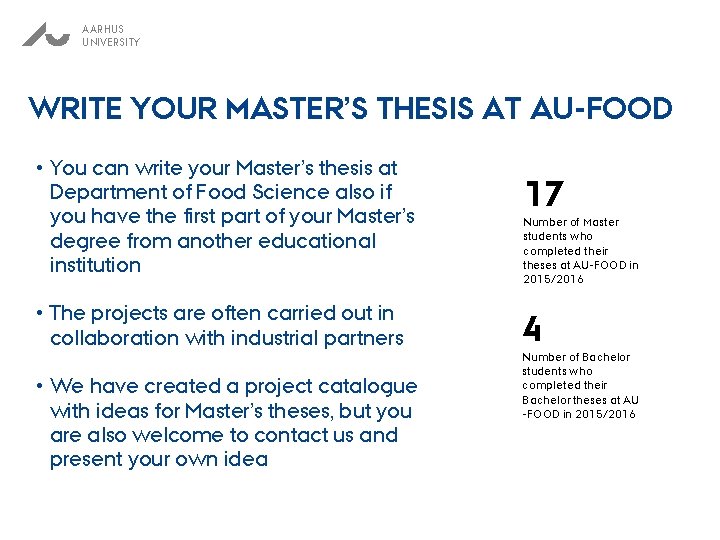 AARHUS UNIVERSITY WRITE YOUR MASTER’S THESIS AT AU-FOOD • You can write your Master’s