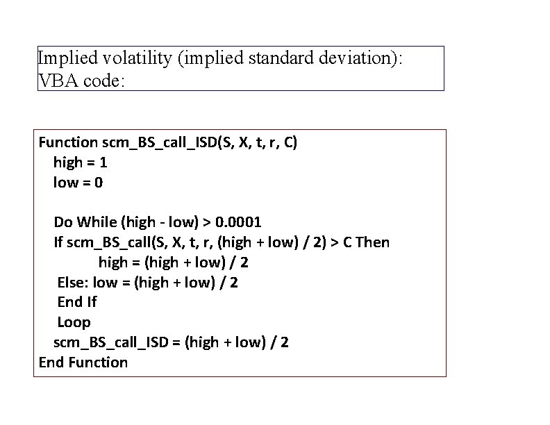 Implied volatility (implied standard deviation): VBA code: Function scm_BS_call_ISD(S, X, t, r, C) high