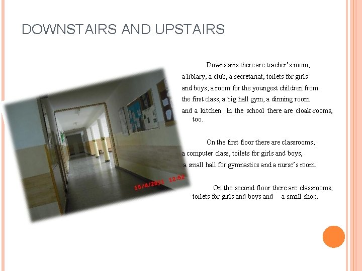 DOWNSTAIRS AND UPSTAIRS Downstairs there are teacher’s room, a liblary, a club, a secretariat,