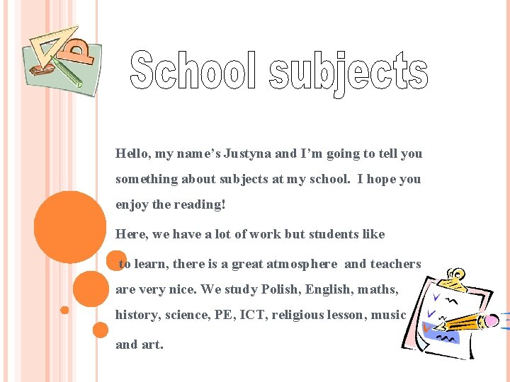 Hello, my name’s Justyna and I’m going to tell you something about subjects at