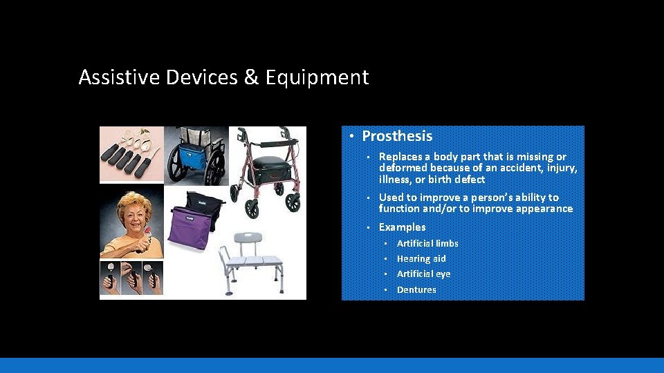 Assistive Devices & Equipment • Prosthesis • Replaces a body part that is missing