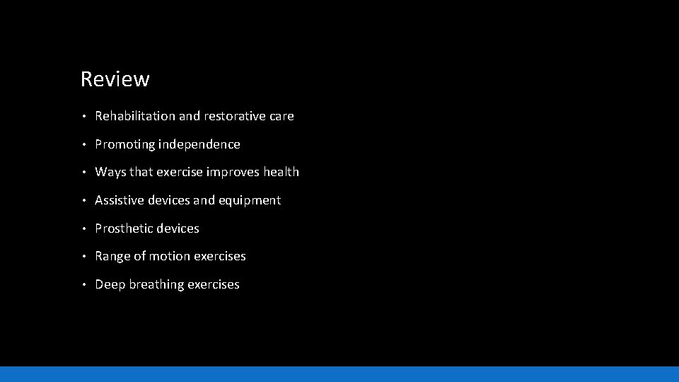 Review • Rehabilitation and restorative care • Promoting independence • Ways that exercise improves