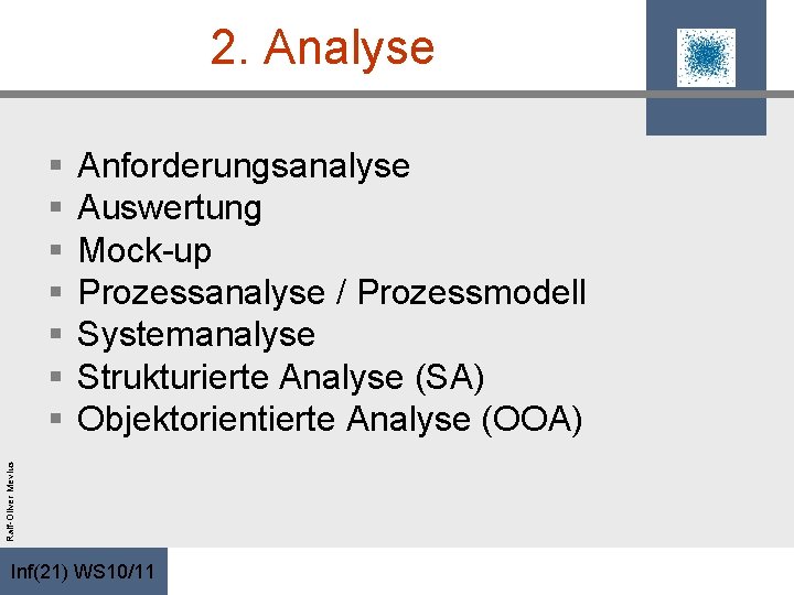 2. Analyse Anforderungsanalyse Auswertung Mock-up Prozessanalyse / Prozessmodell Systemanalyse Strukturierte Analyse (SA) Objektorientierte Analyse