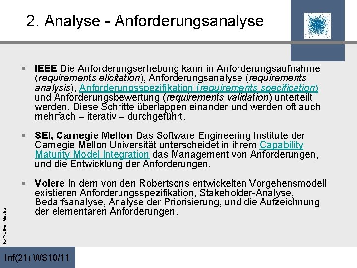 2. Analyse - Anforderungsanalyse § IEEE Die Anforderungserhebung kann in Anforderungsaufnahme (requirements elicitation), Anforderungsanalyse