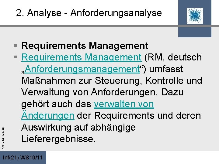 Ralf-Oliver Mevius 2. Analyse - Anforderungsanalyse § Requirements Management (RM, deutsch „Anforderungsmanagement“) umfasst Maßnahmen