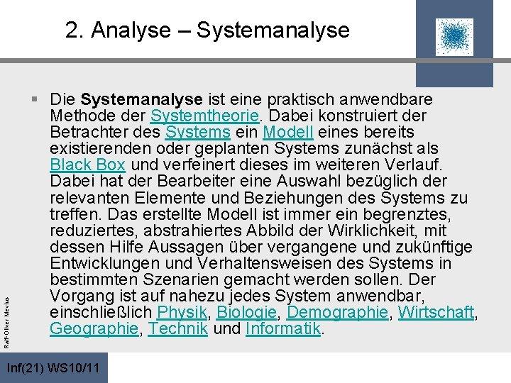 Ralf-Oliver Mevius 2. Analyse – Systemanalyse § Die Systemanalyse ist eine praktisch anwendbare Methode