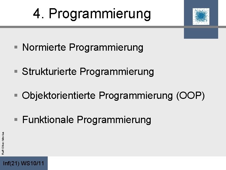 4. Programmierung § Normierte Programmierung § Strukturierte Programmierung § Objektorientierte Programmierung (OOP) Ralf-Oliver Mevius