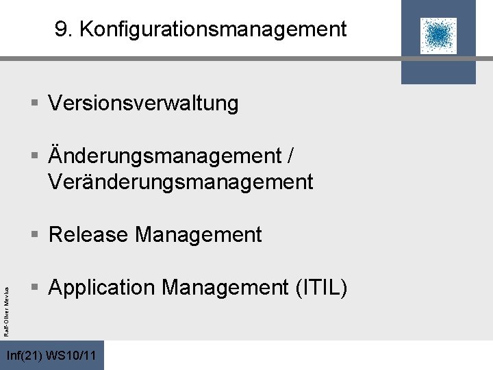 9. Konfigurationsmanagement § Versionsverwaltung § Änderungsmanagement / Veränderungsmanagement Ralf-Oliver Mevius § Release Management §