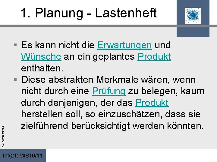 Ralf-Oliver Mevius 1. Planung - Lastenheft § Es kann nicht die Erwartungen und Wünsche