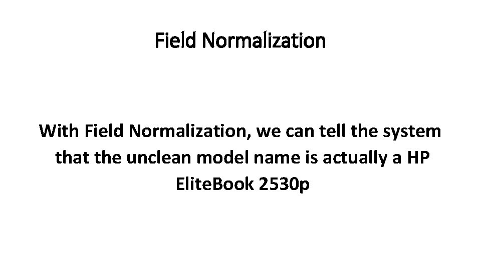 Field Normalization With Field Normalization, we can tell the system that the unclean model