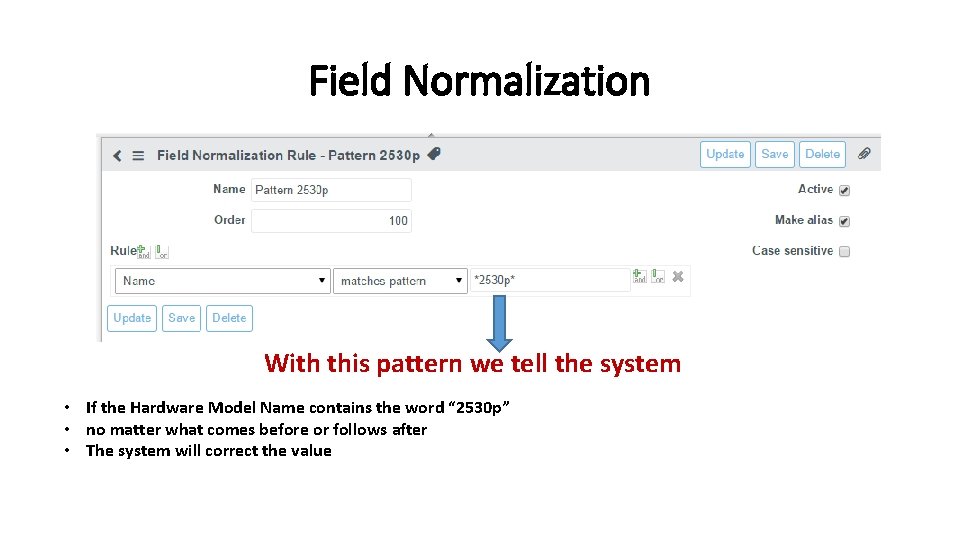 Field Normalization With this pattern we tell the system • If the Hardware Model