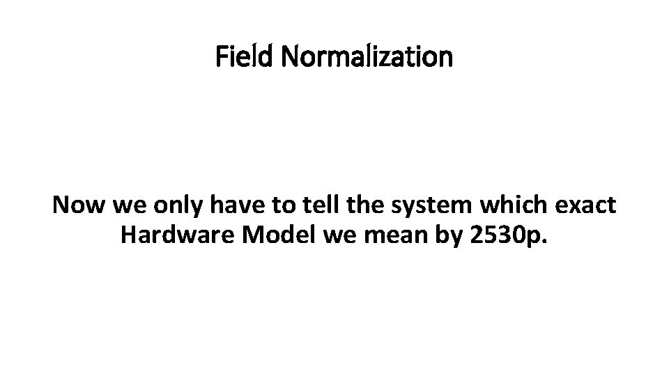 Field Normalization Now we only have to tell the system which exact Hardware Model