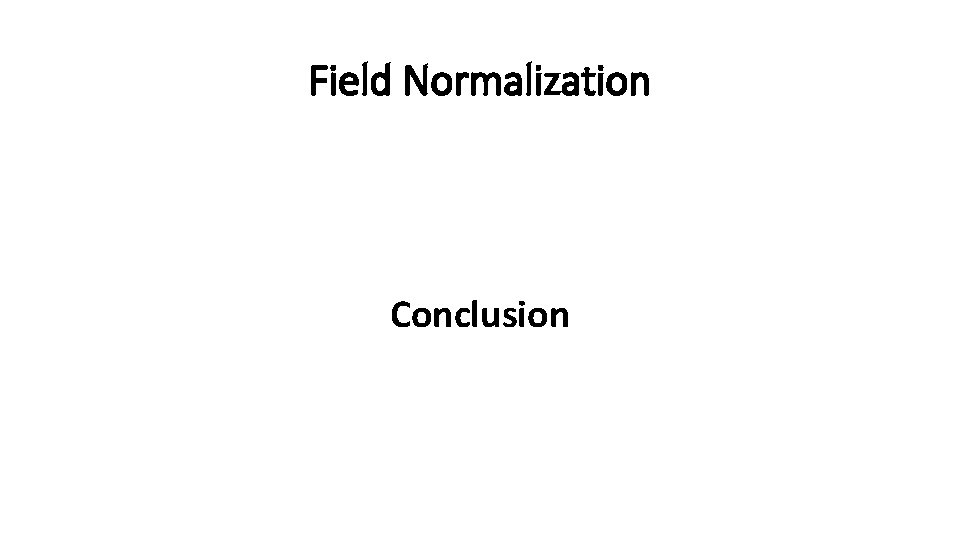 Field Normalization Conclusion 